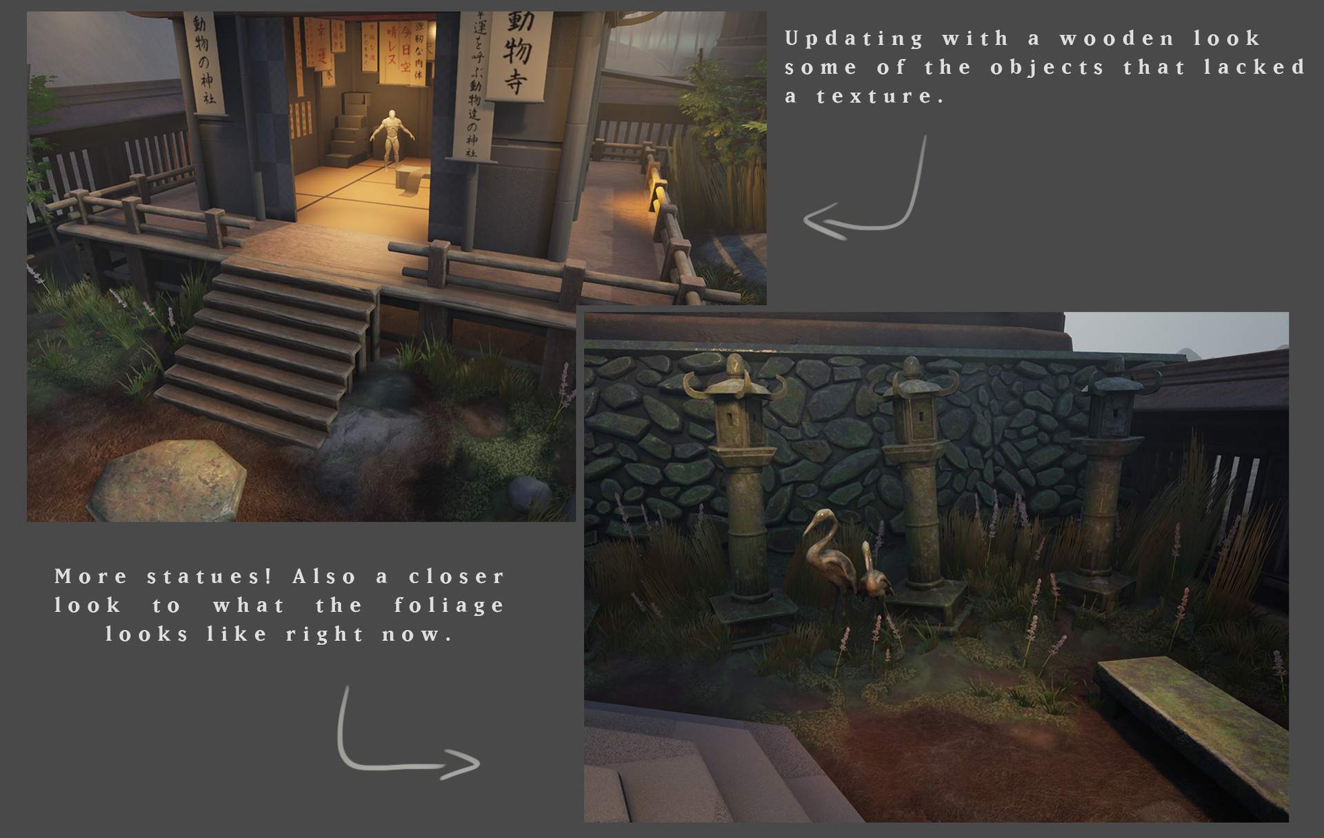 Two Unreal 4 screenshot put together with some annotations. First one is a look at the support and stairs of the calligraphers hut. Text next to it reads “Updating with a wooden look some of the objects that lacked a texture.” Next screenshot shows bunch of stone lanterns. They are surrounded by statues, grass and flowers. Text reads “More statues! Also a closer look to what the foliage looks like right now.”.